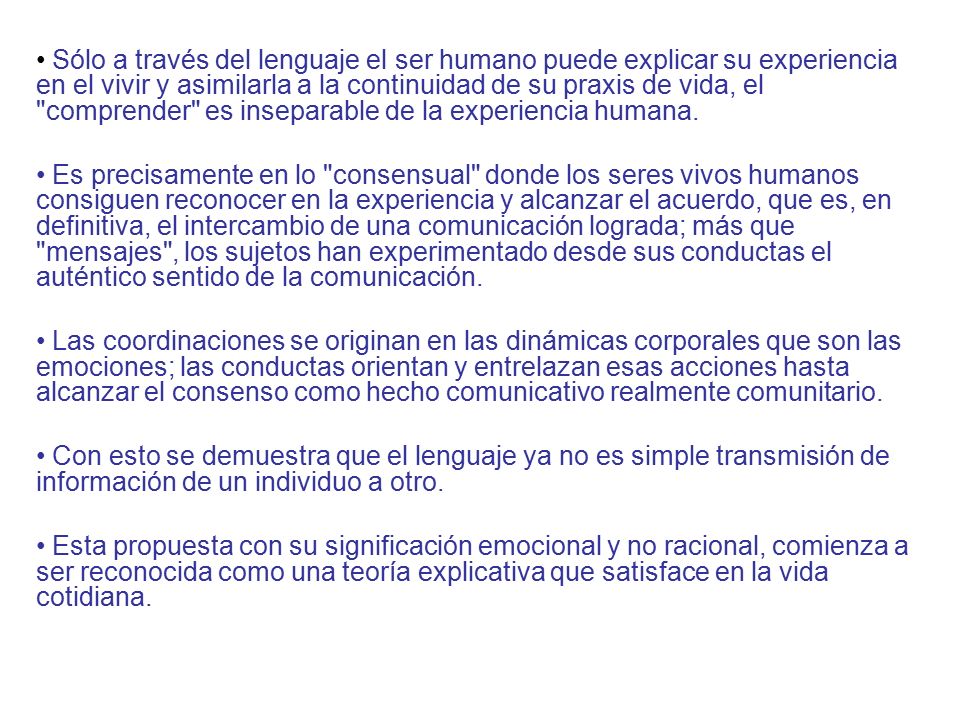 Sólo a través del lenguaje el ser humano puede explicar su experiencia en el vivir y asimilarla a la continuidad de su praxis de vida, el comprender es inseparable de la experiencia humana.