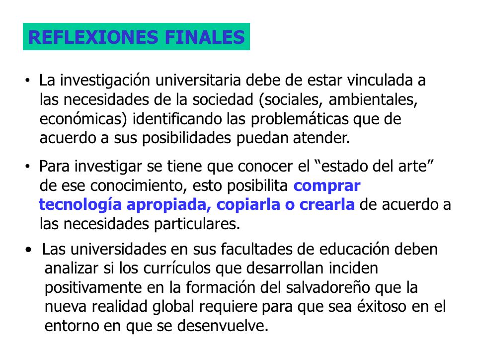 REFLEXIONES FINALES La investigación universitaria debe de estar vinculada a. las necesidades de la sociedad (sociales, ambientales,