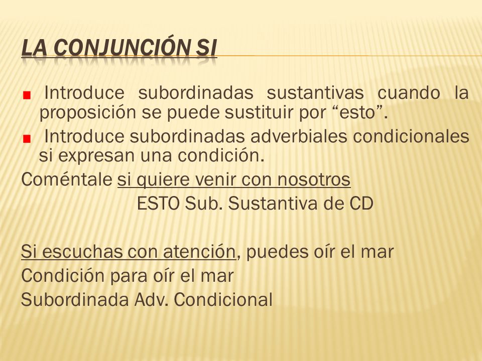 LA CONJUNCIÓN SI Introduce subordinadas sustantivas cuando la proposición se puede sustituir por esto .