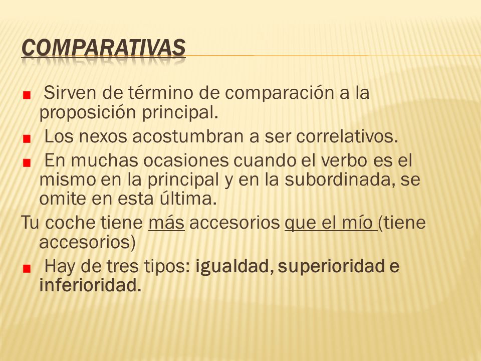 COMPARATIVAS Sirven de término de comparación a la proposición principal. Los nexos acostumbran a ser correlativos.
