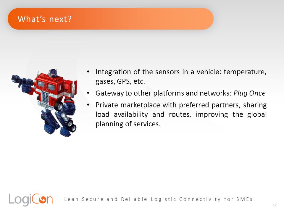 What’s next Integration of the sensors in a vehicle: temperature, gases, GPS, etc. Gateway to other platforms and networks: Plug Once.
