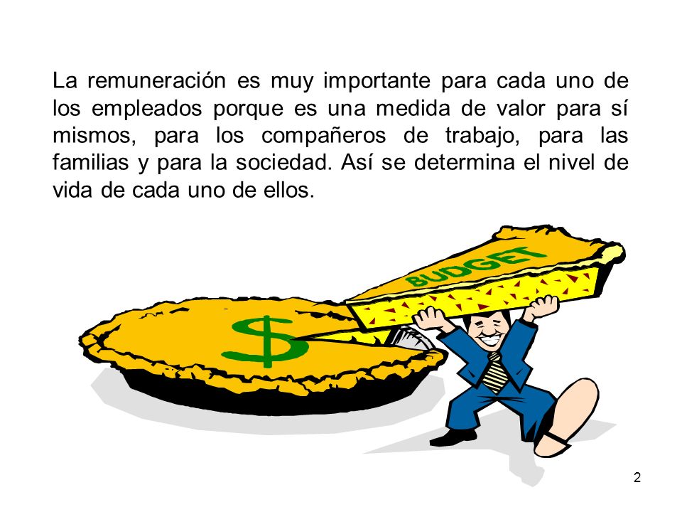 La remuneración es muy importante para cada uno de los empleados porque es una medida de valor para sí mismos, para los compañeros de trabajo, para las familias y para la sociedad.