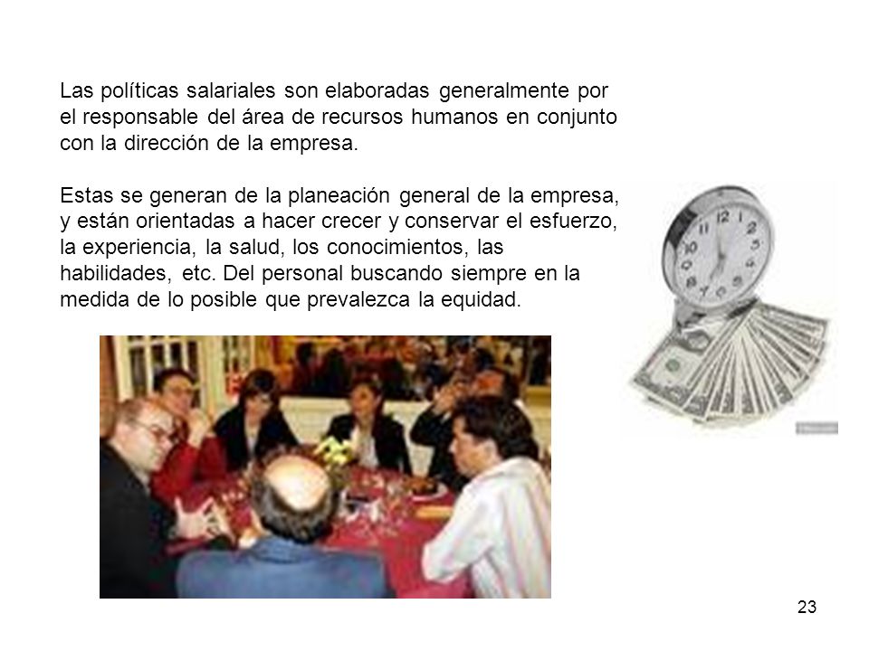 Las políticas salariales son elaboradas generalmente por el responsable del área de recursos humanos en conjunto con la dirección de la empresa.