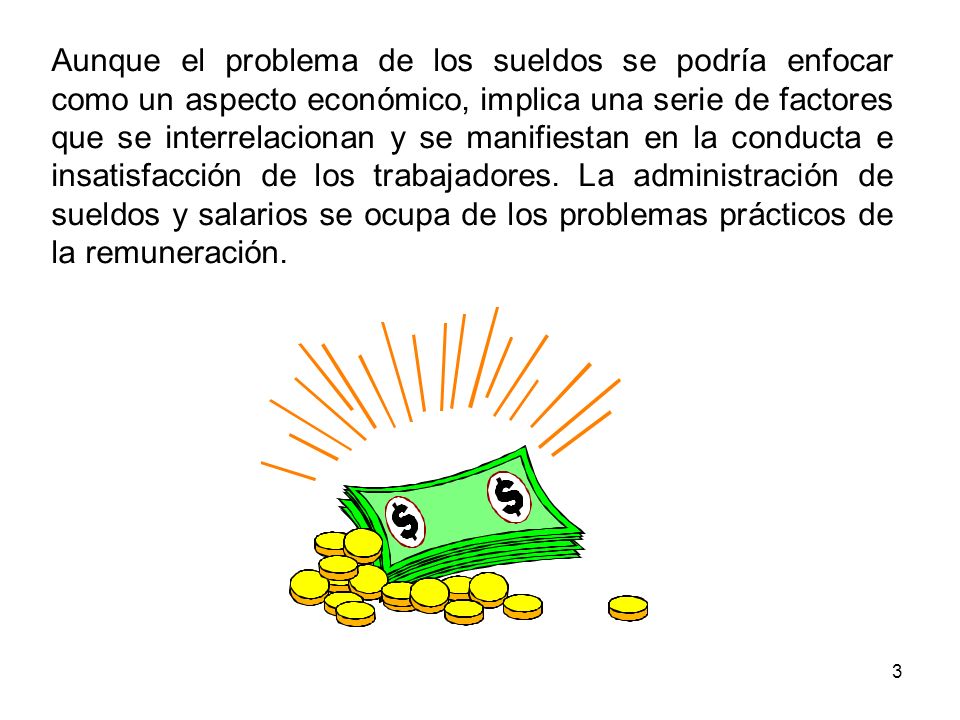 Aunque el problema de los sueldos se podría enfocar como un aspecto económico, implica una serie de factores que se interrelacionan y se manifiestan en la conducta e insatisfacción de los trabajadores.