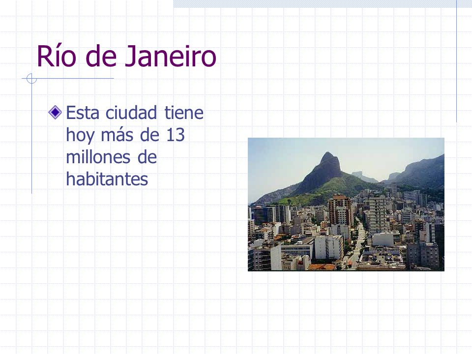Río de Janeiro Esta ciudad tiene hoy más de 13 millones de habitantes