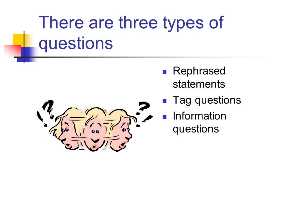 There are three types of questions