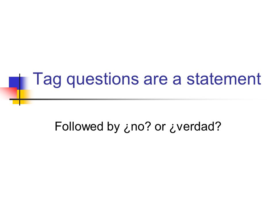Tag questions are a statement