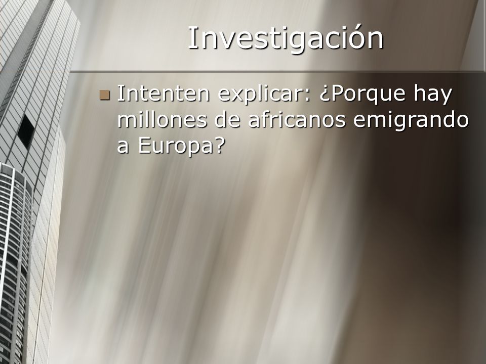 Investigación Intenten explicar: ¿Porque hay millones de africanos emigrando a Europa