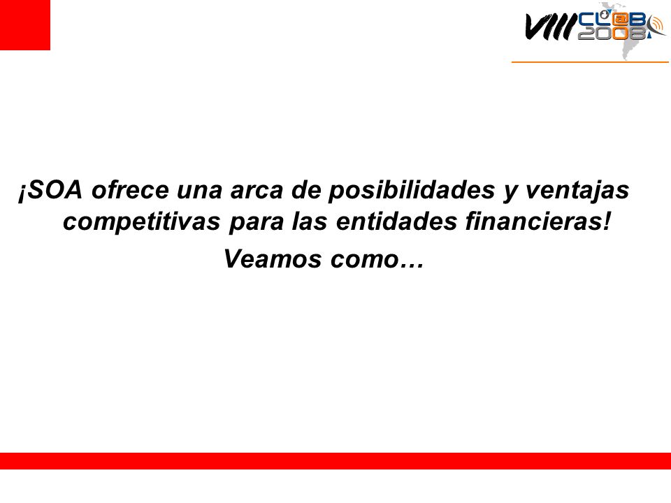 ¡SOA ofrece una arca de posibilidades y ventajas competitivas para las entidades financieras.