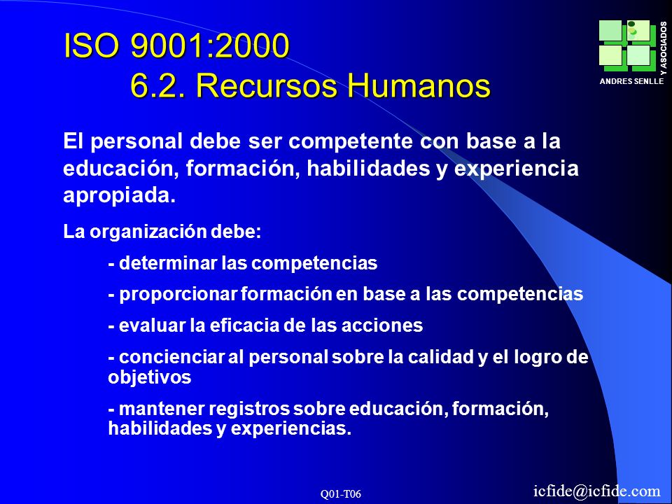 ISO 9001: Recursos Humanos El personal debe ser competente con base a la educación, formación, habilidades y experiencia apropiada.