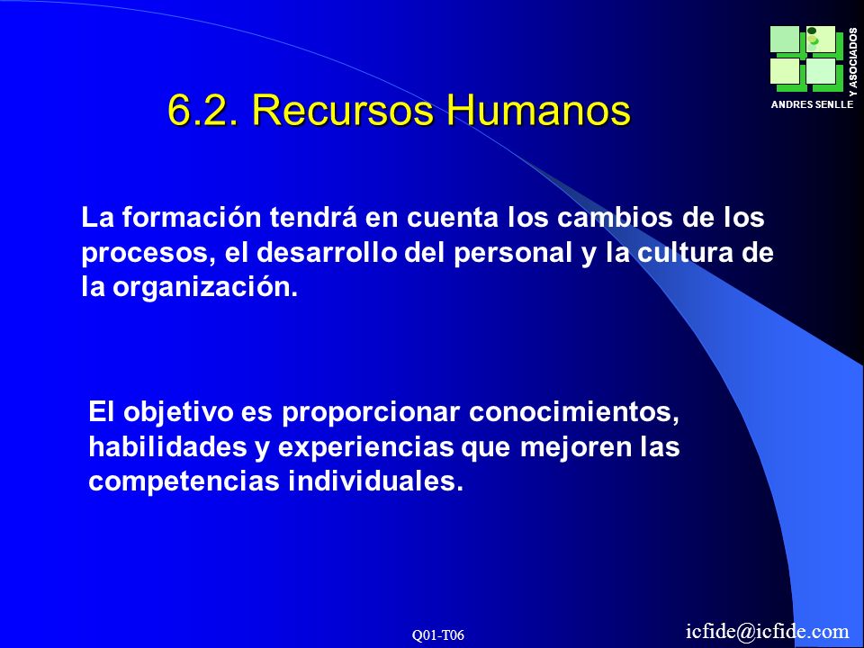 6.2. Recursos Humanos La formación tendrá en cuenta los cambios de los procesos, el desarrollo del personal y la cultura de la organización.