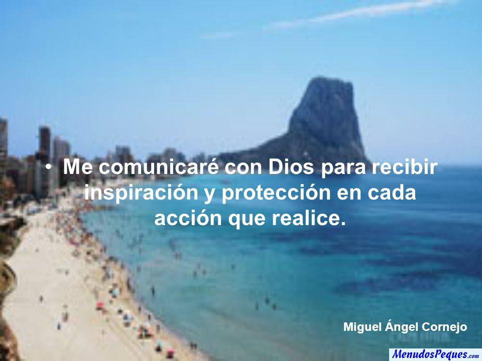 Me comunicaré con Dios para recibir inspiración y protección en cada acción que realice.