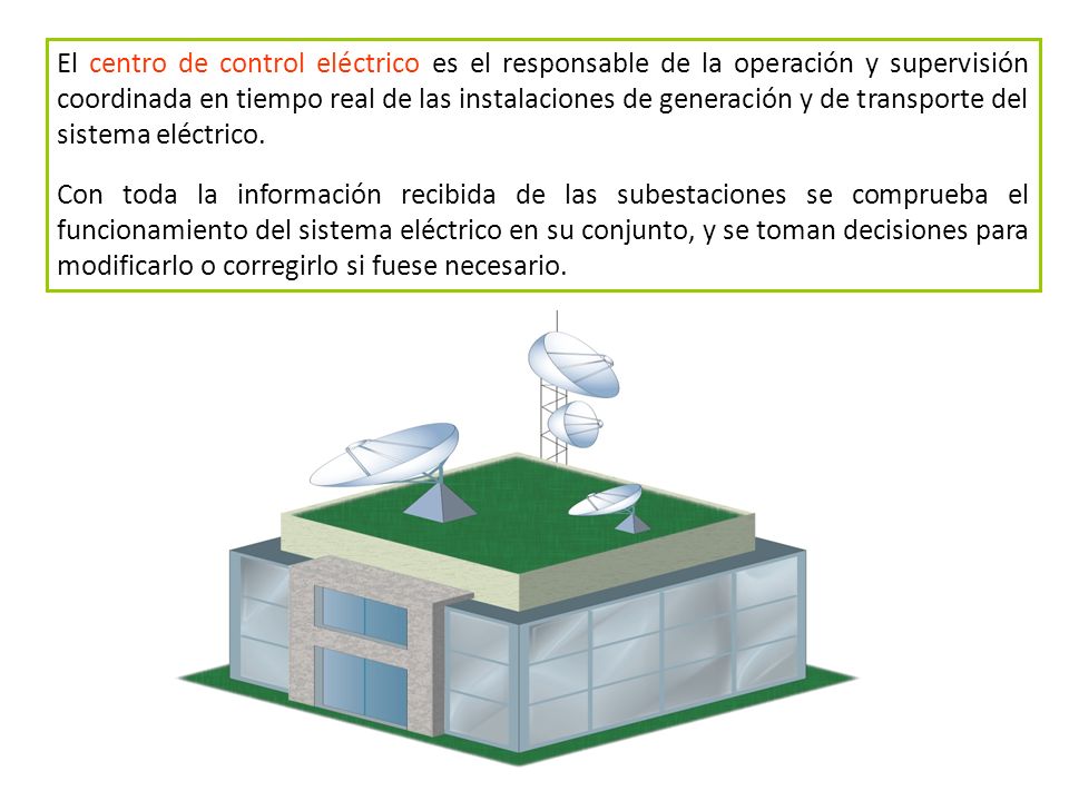 El centro de control eléctrico es el responsable de la operación y supervisión coordinada en tiempo real de las instalaciones de generación y de transporte del sistema eléctrico.