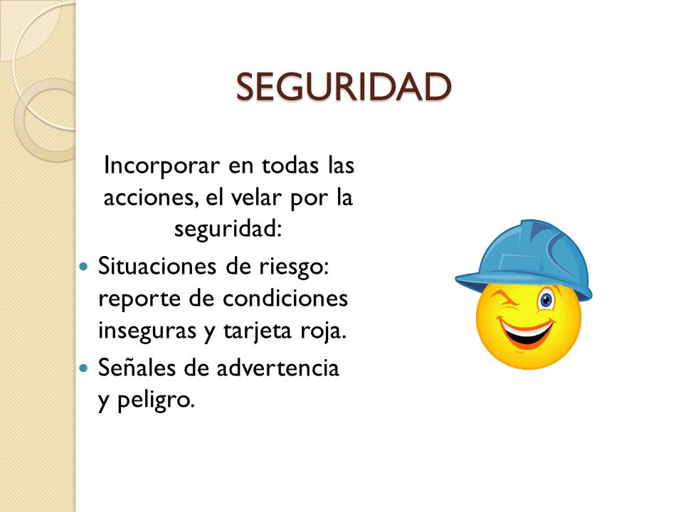 Incorporar en todas las acciones, el velar por la seguridad: