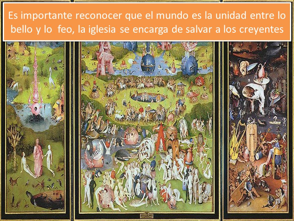 Es importante reconocer que el mundo es la unidad entre lo bello y lo feo, la iglesia se encarga de salvar a los creyentes