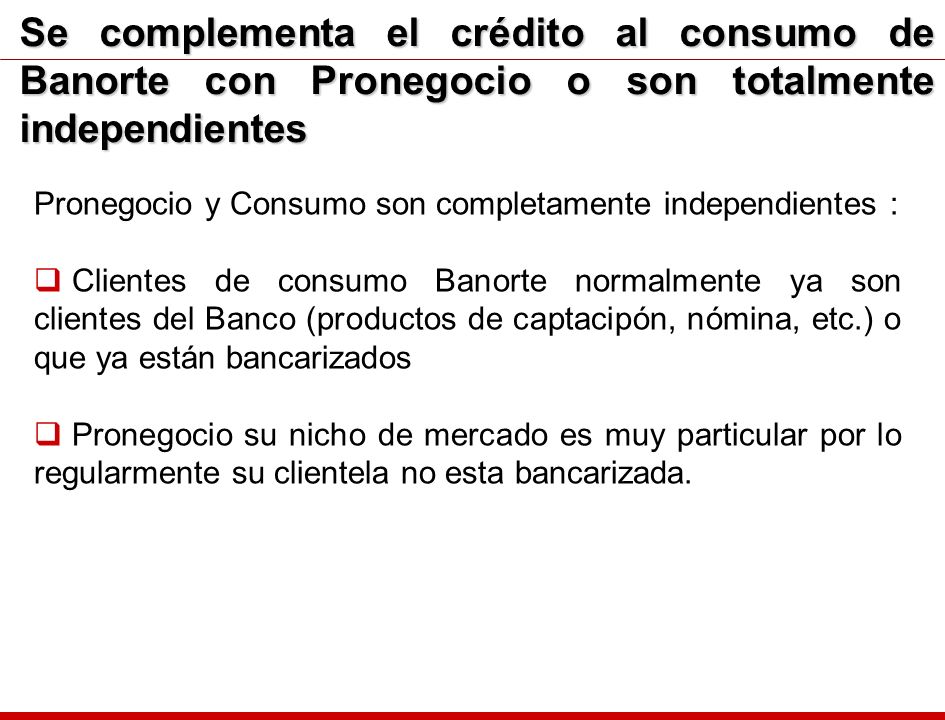Se complementa el crédito al consumo de Banorte con Pronegocio o son totalmente independientes