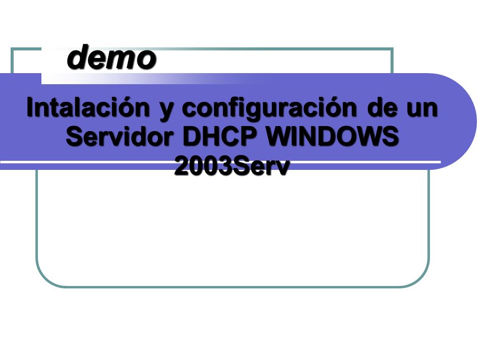 Intalación y configuración de un Servidor DHCP WINDOWS 2003Serv