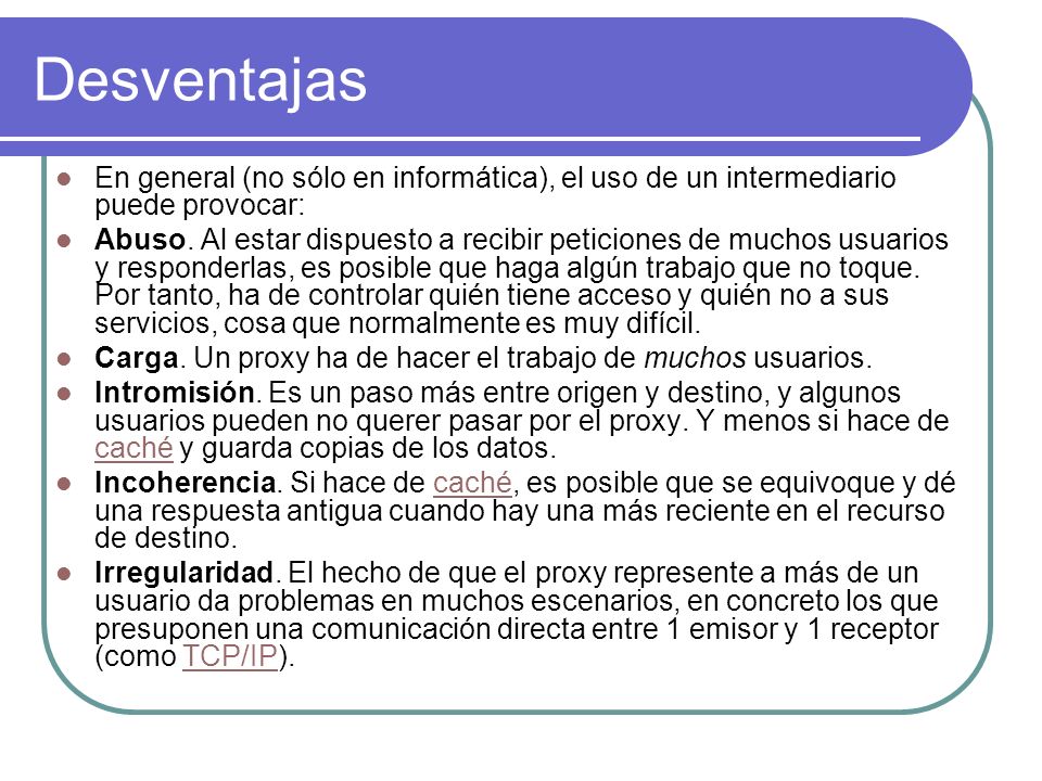 Desventajas En general (no sólo en informática), el uso de un intermediario puede provocar: