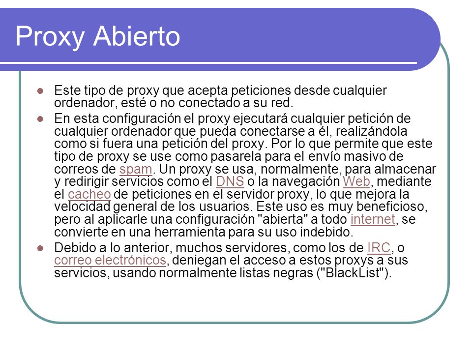 Proxy Abierto Este tipo de proxy que acepta peticiones desde cualquier ordenador, esté o no conectado a su red.