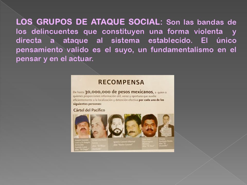 LOS GRUPOS DE ATAQUE SOCIAL: Son las bandas de los delincuentes que constituyen una forma violenta y directa a ataque al sistema establecido.