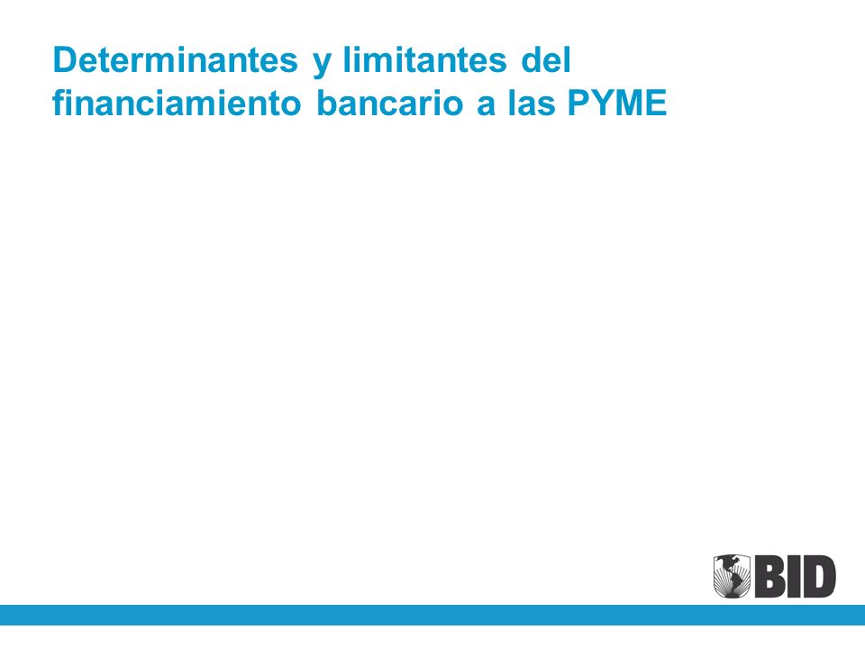 Determinantes y limitantes del financiamiento bancario a las PYME