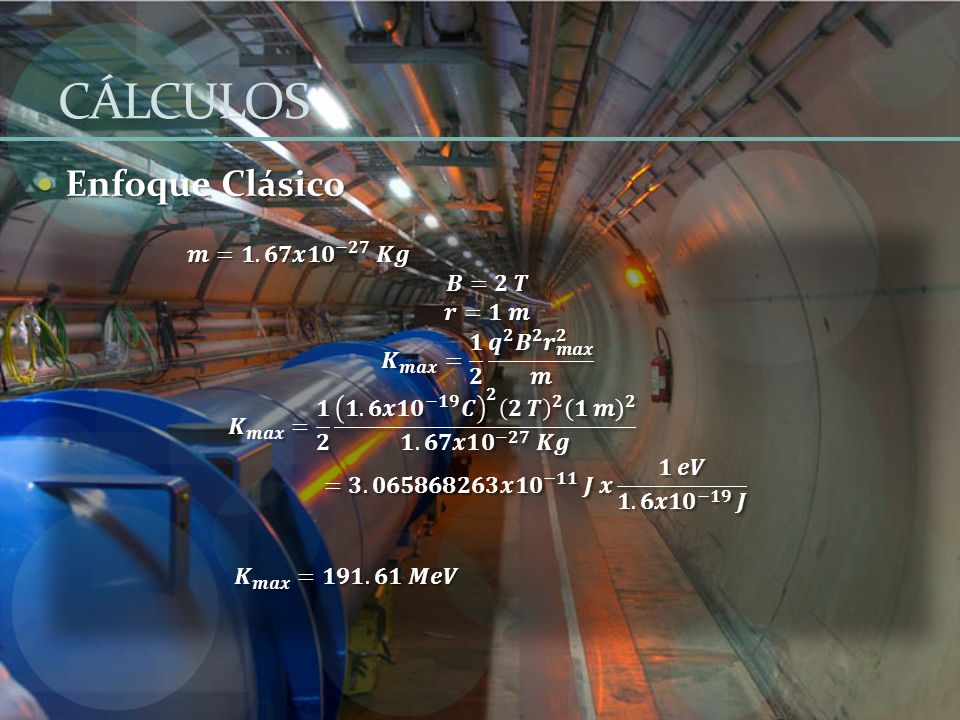 CÁLCULOS Enfoque Clásico 𝒎=𝟏.𝟔𝟕𝒙 𝟏𝟎 −𝟐𝟕 𝑲𝒈 𝑩=𝟐 𝑻 𝒓=𝟏 𝒎