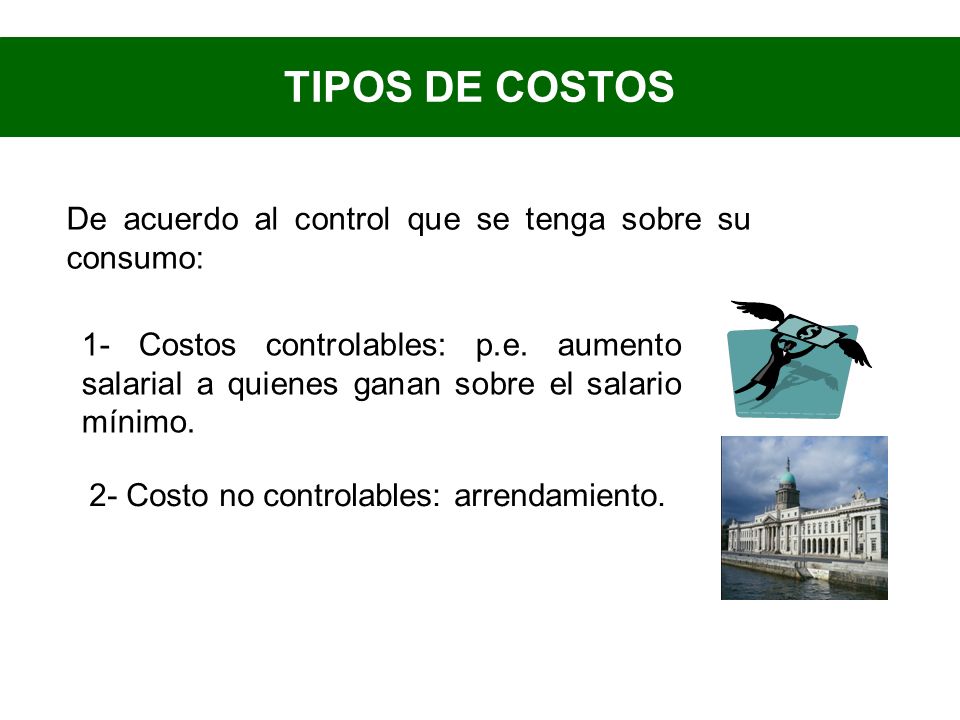 TIPOS DE COSTOS De acuerdo al control que se tenga sobre su consumo: