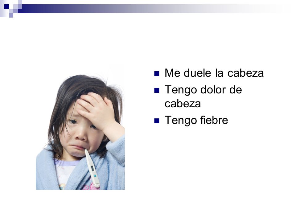 Me duele la cabeza Tengo dolor de cabeza Tengo fiebre