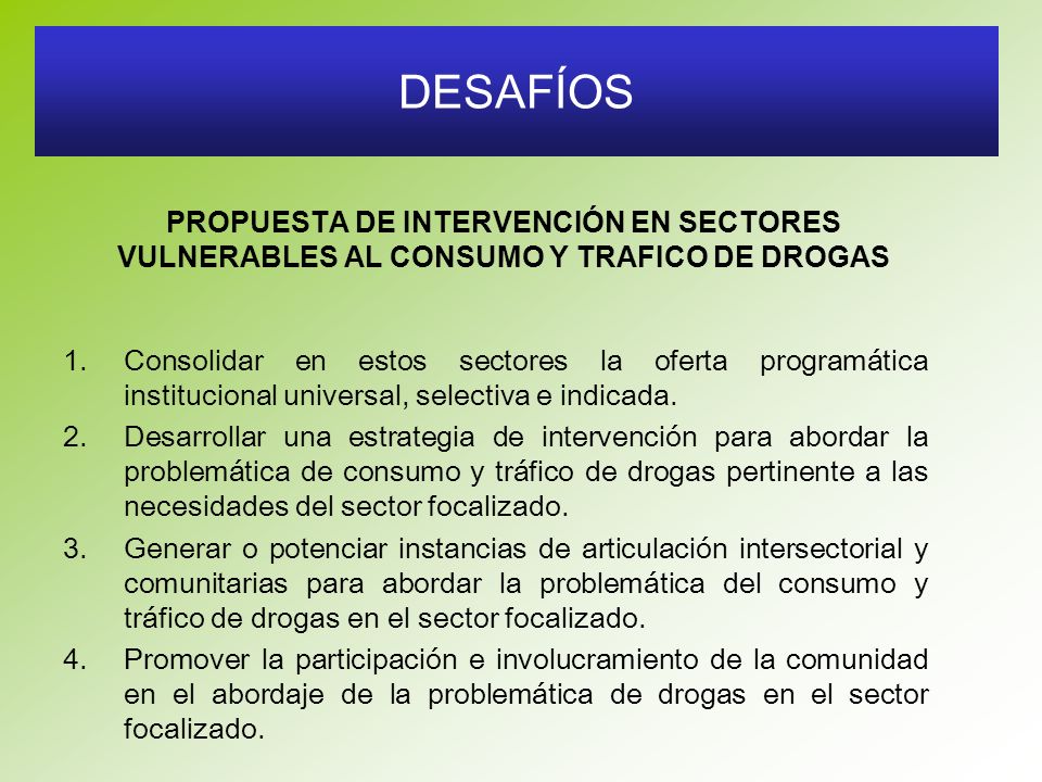 DESAFÍOS PROPUESTA DE INTERVENCIÓN EN SECTORES VULNERABLES AL CONSUMO Y TRAFICO DE DROGAS.