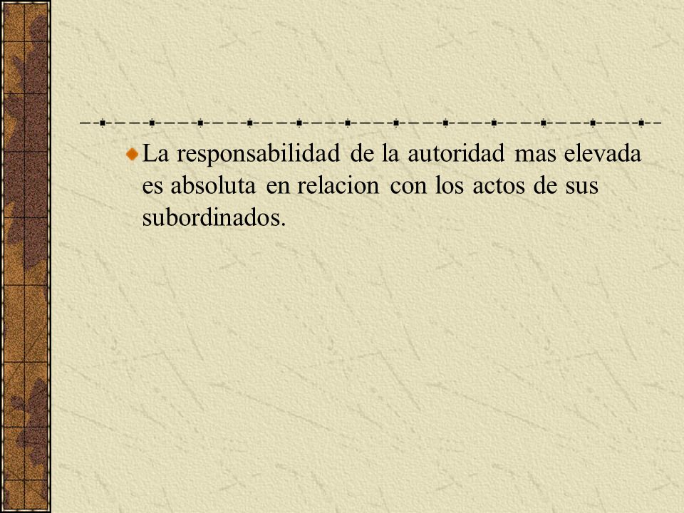La responsabilidad de la autoridad mas elevada es absoluta en relacion con los actos de sus subordinados.