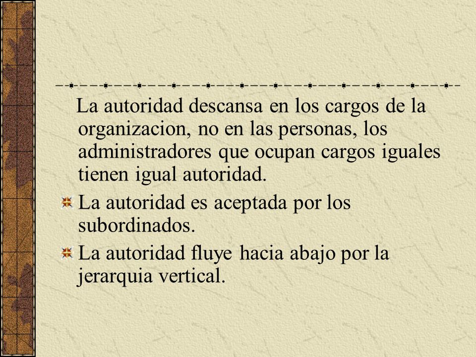 La autoridad descansa en los cargos de la organizacion, no en las personas, los administradores que ocupan cargos iguales tienen igual autoridad.