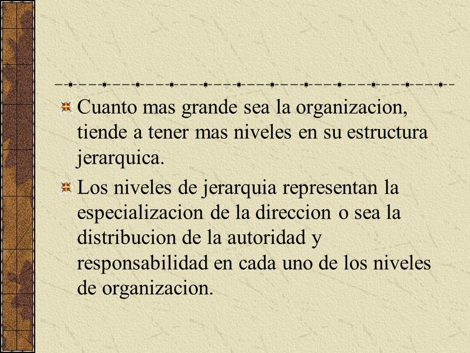 Cuanto mas grande sea la organizacion, tiende a tener mas niveles en su estructura jerarquica.