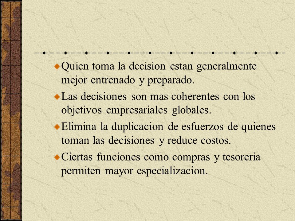 Quien toma la decision estan generalmente mejor entrenado y preparado.