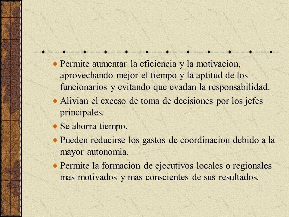 Permite aumentar la eficiencia y la motivacion, aprovechando mejor el tiempo y la aptitud de los funcionarios y evitando que evadan la responsabilidad.