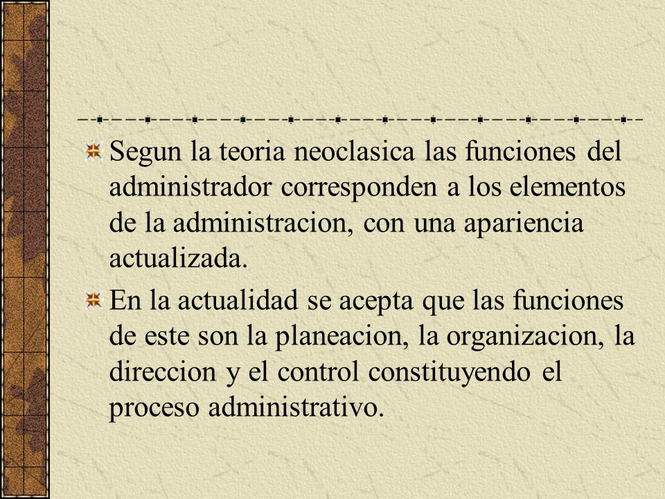 Segun la teoria neoclasica las funciones del administrador corresponden a los elementos de la administracion, con una apariencia actualizada.