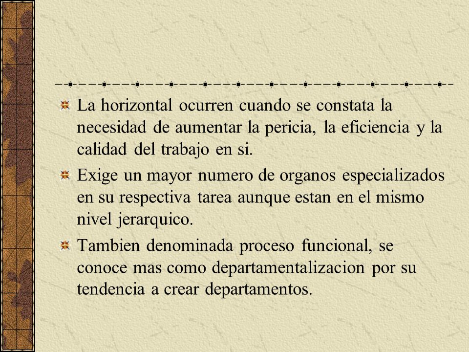 La horizontal ocurren cuando se constata la necesidad de aumentar la pericia, la eficiencia y la calidad del trabajo en si.