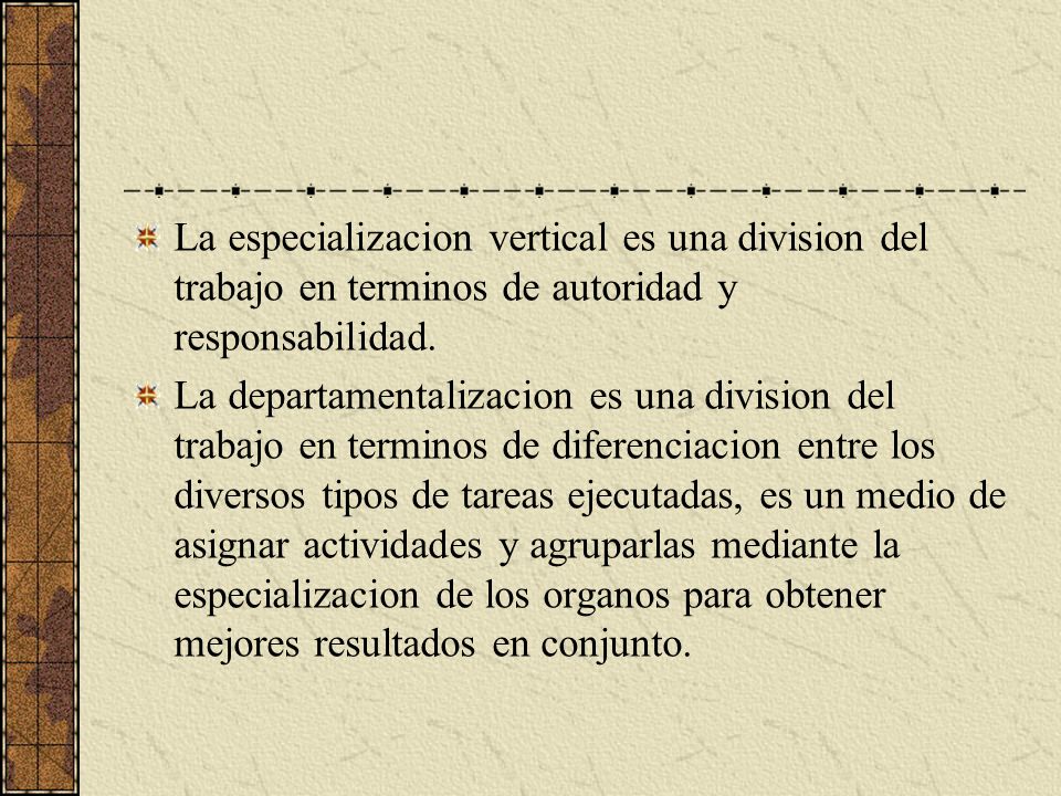 La especializacion vertical es una division del trabajo en terminos de autoridad y responsabilidad.