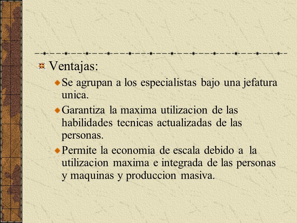 Ventajas: Se agrupan a los especialistas bajo una jefatura unica.