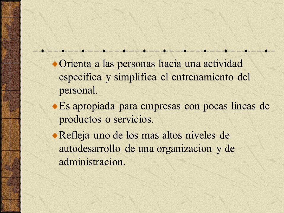 Orienta a las personas hacia una actividad especifica y simplifica el entrenamiento del personal.