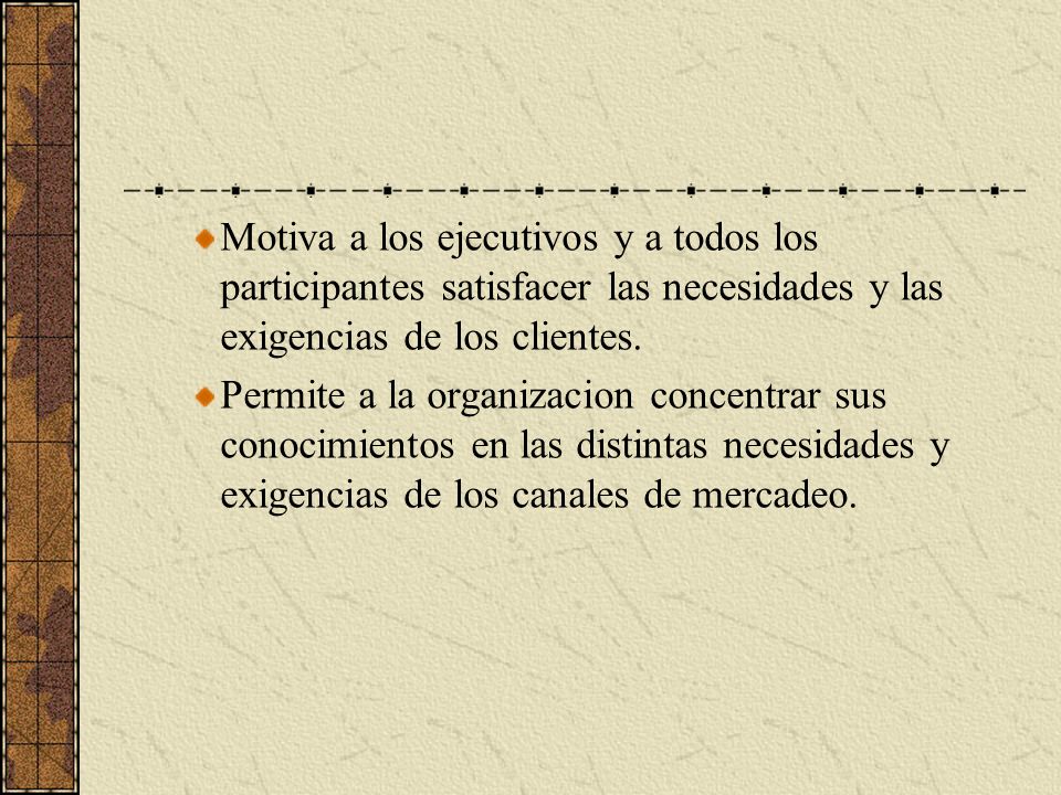 Motiva a los ejecutivos y a todos los participantes satisfacer las necesidades y las exigencias de los clientes.