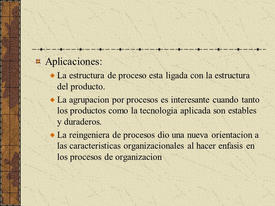 Aplicaciones: La estructura de proceso esta ligada con la estructura del producto.