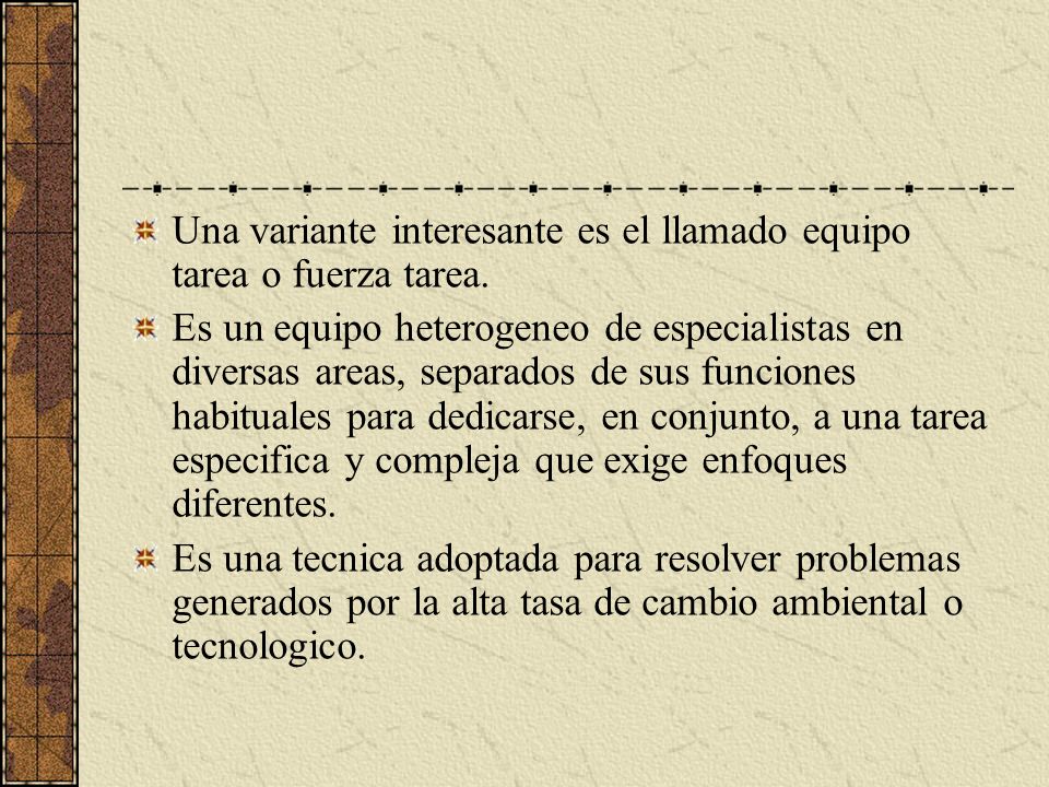 Una variante interesante es el llamado equipo tarea o fuerza tarea.