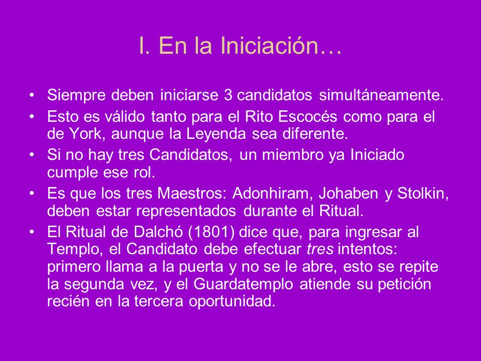 I. En la Iniciación… Siempre deben iniciarse 3 candidatos simultáneamente.