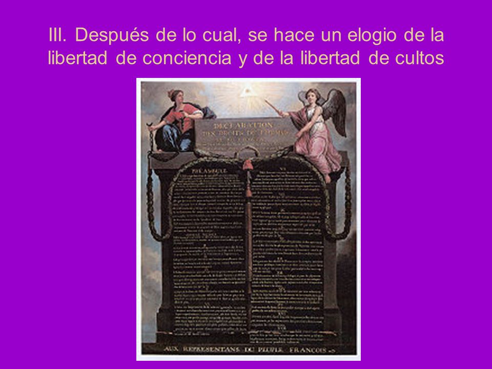 III. Después de lo cual, se hace un elogio de la libertad de conciencia y de la libertad de cultos