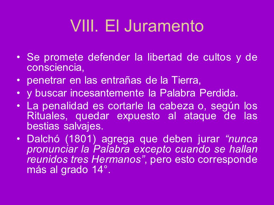 VIII. El Juramento Se promete defender la libertad de cultos y de consciencia, penetrar en las entrañas de la Tierra,