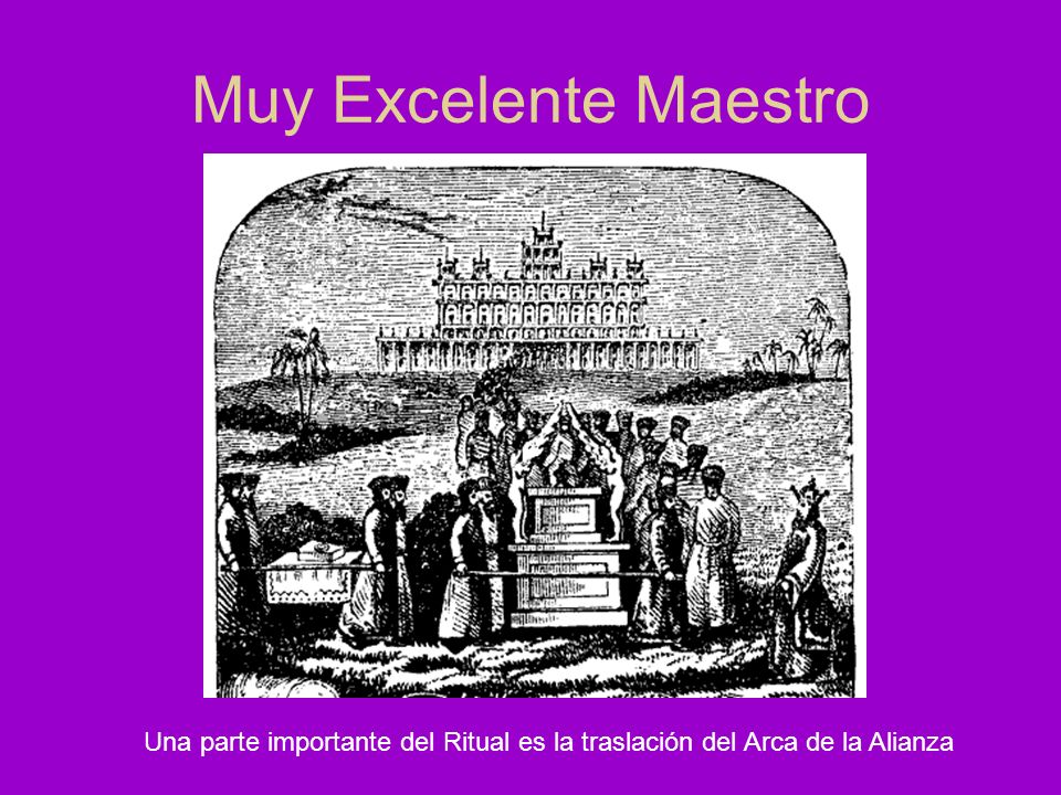 Muy Excelente Maestro Una parte importante del Ritual es la traslación del Arca de la Alianza