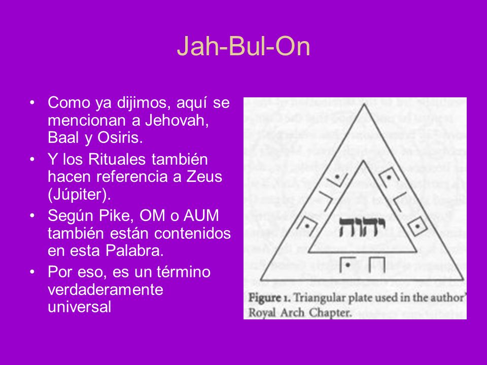 Jah-Bul-On Como ya dijimos, aquí se mencionan a Jehovah, Baal y Osiris. Y los Rituales también hacen referencia a Zeus (Júpiter).