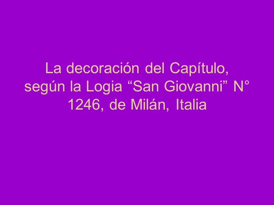 La decoración del Capítulo, según la Logia San Giovanni N° 1246, de Milán, Italia