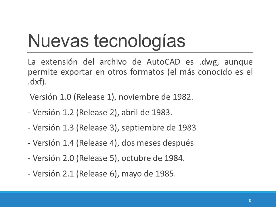 Nuevas tecnologías La extensión del archivo de AutoCAD es .dwg, aunque permite exportar en otros formatos (el más conocido es el .dxf).