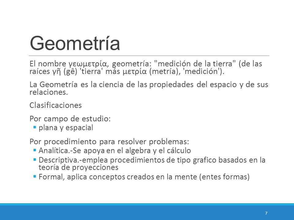 Geometría El nombre γεωμετρία, geometría: medición de la tierra (de las raíces γῆ (gê) tierra más μετρία (metría), medición ).